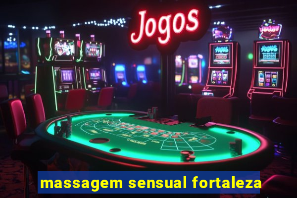 massagem sensual fortaleza